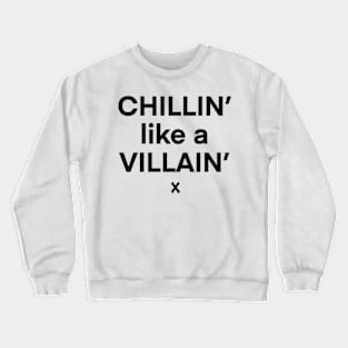 Chilling like a villain Crewneck Sweatshirt